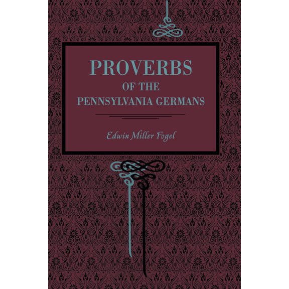 Proverbs of the Pennsylvania Germans, (Paperback)