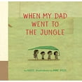 thumbnail image 1 of When My Dad Went to the Jungle, 1 of 1