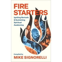 Fire Starters: Igniting Revivals and Sustaining Spiritual Awakening, (Paperback)