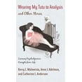 thumbnail image 1 of Wearing My Tutu to Analysis and Other Stories: Learning Psychodynamic Concepts from Life, 1 of 1