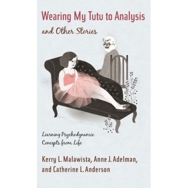 Wearing My Tutu to Analysis and Other Stories: Learning Psychodynamic Concepts from Life