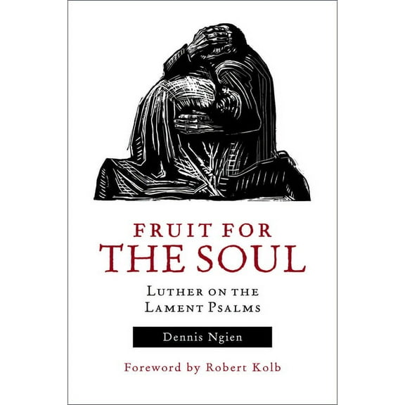 Fruit for the Soul: Luther on the Lament Psalms, (Paperback)