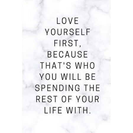 Love yourself first, because that's who you will be spending the rest of your life with.: Notebook planner for entrepreneurs, small business owners, s (Best Business For First Time Entrepreneurs)