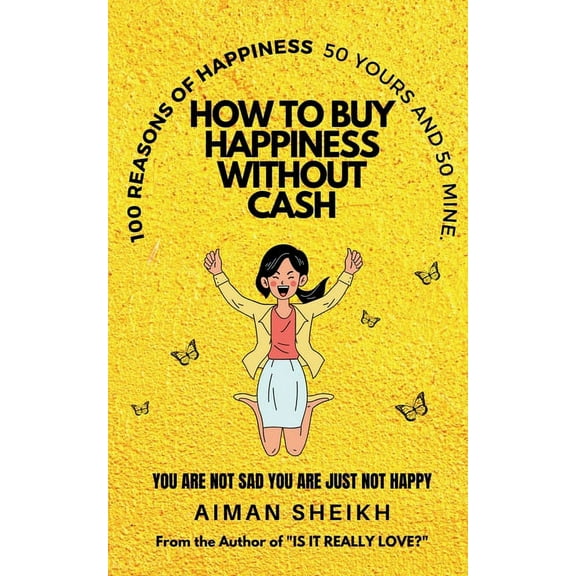 How To Buy Happiness Without Cash: 100 Reasons of Happiness- 50 Yours & 50 Mine, (Paperback)