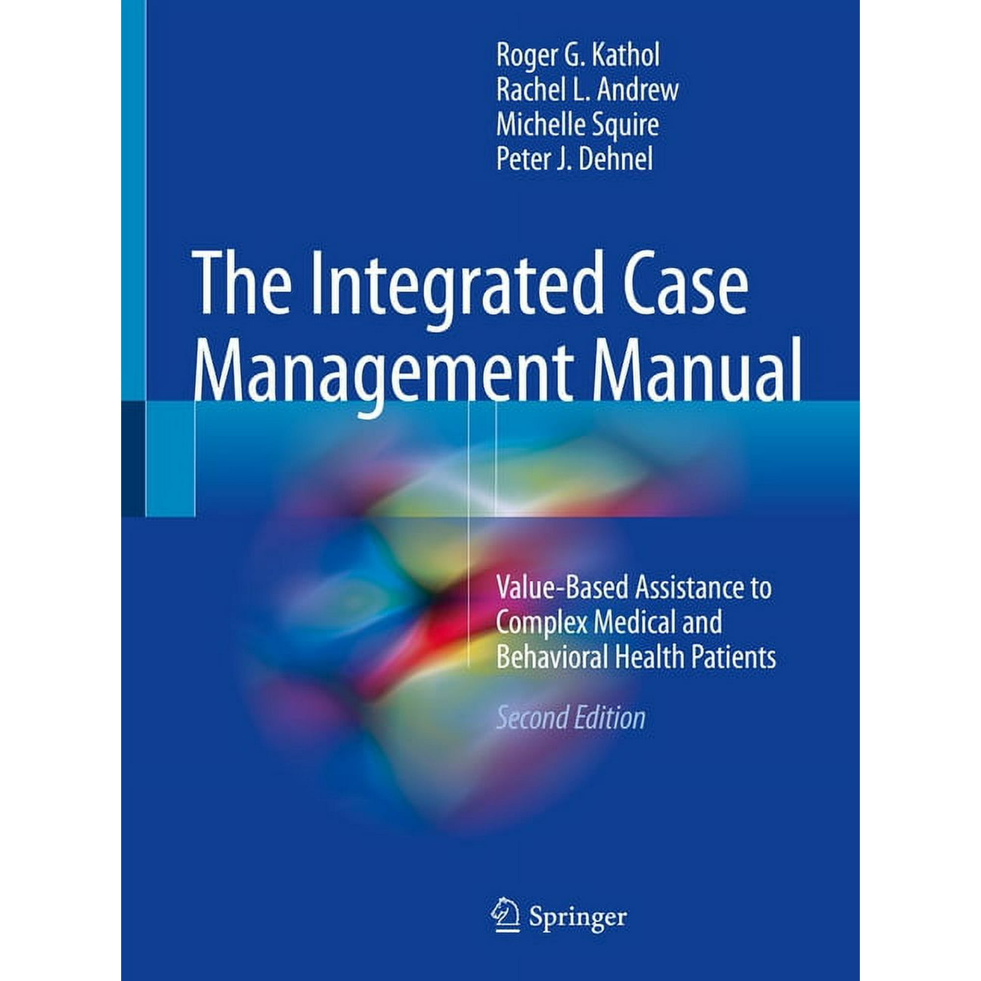 The Integrated Case Management Manual: Value-Based Assistance to Complex Medical and Behavioral Health Patients (Paperback)
