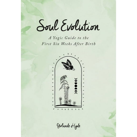 Soul Evolution - a Yogic Guide to the First Six Weeks After Birth, (Paperback)
