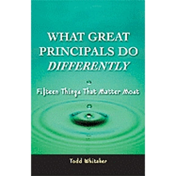 What Great Principals Do Differently: 15 Things That Matter Most (Paperback) by Todd Whitaker