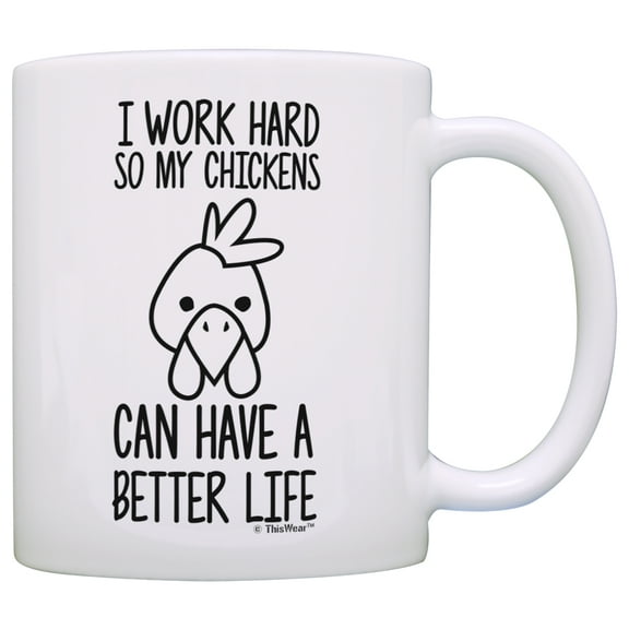 ThisWear Chicken Keeping Gifts I Work Hard so my Chickens Can Have a Better Life Chicken Farmer 11 ounce Coffee Mug