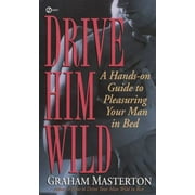 Drive Him Wild: A Hands-On Guide to Pleasuring Your Man in Bed [Mass Market Paperback - Used]