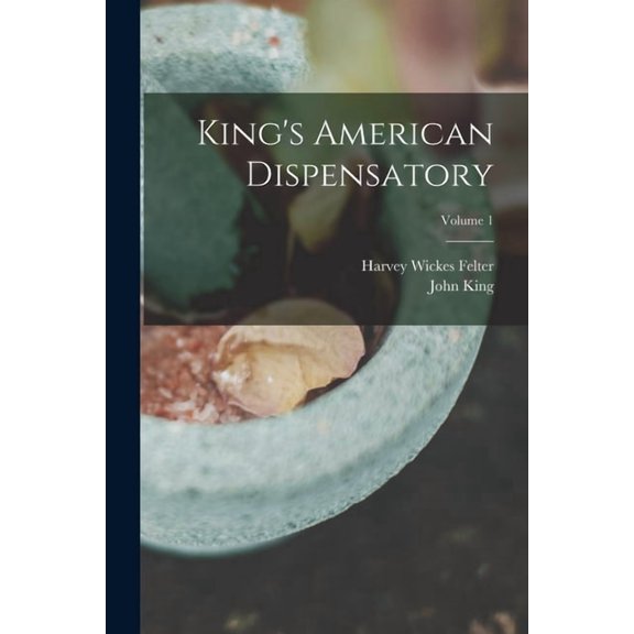 King's American Dispensatory; Volume 1, (Paperback)