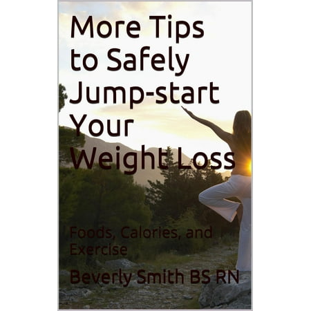 More Tips to Safely Jump-start Your Weight Loss: Foods, Calories, and Exercise -