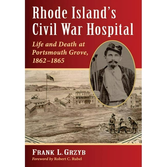 Rhode Island's Civil War Hospital: Life and Death at Portsmouth Grove, 1862-1865, (Paperback)