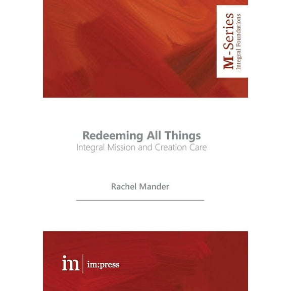 M-Series Redeeming All Things: Integral Mission and Creation Care, Book 7, (Paperback)