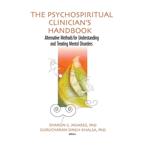 The Psychospiritual Clinician's Handbook: Alternative Methods for Understanding and Treating Mental Disorders, (Paperback)