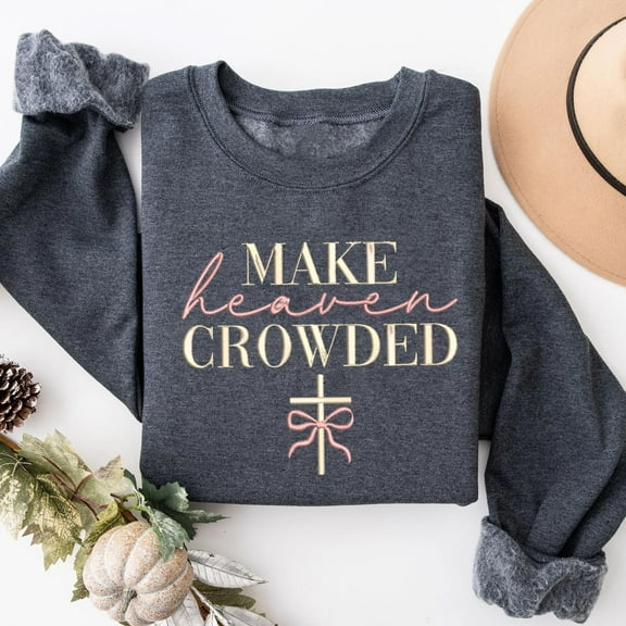Embroidered Make Heaven Crowded Sweatshirt, Christian Sweatshirt, Religious Women Sweatshirt, Christian Apparel, Religious Gift, Mom Gift