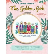 Cross Stitch The Golden Girls : Learn to stitch 12 designs inspired by your favorite sassy seniors! Includes materials to make two projects! (Kit)