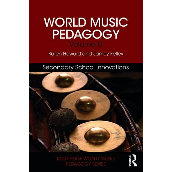 Routledge World Music Pedagogy World Music Pedagogy, Volume III: Secondary School Innovations, (Paperback)
