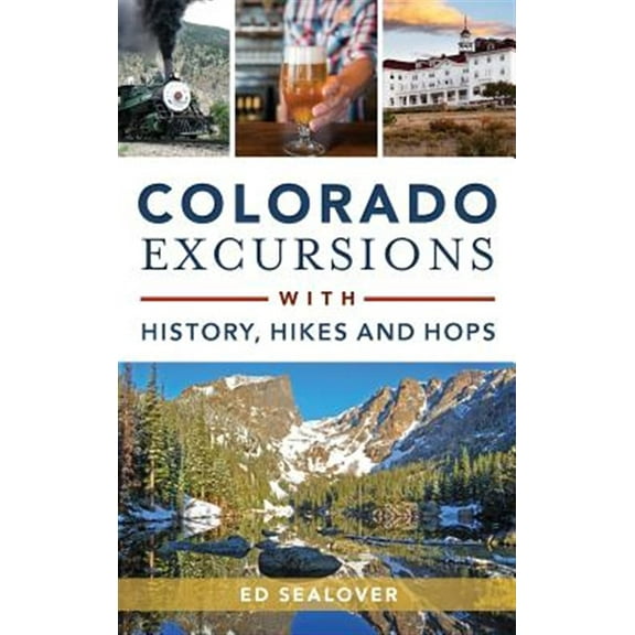 Colorado Excursions with History, Hikes and Hops (Hardcover)
