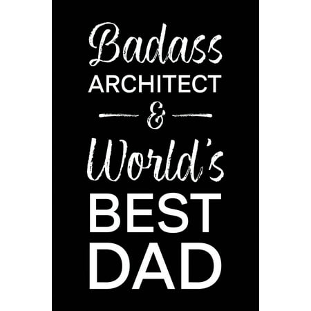 Badass Architect & World's Best Dad: Blank Notebook for Fathers - Lined (Best Residential Architects In The World)