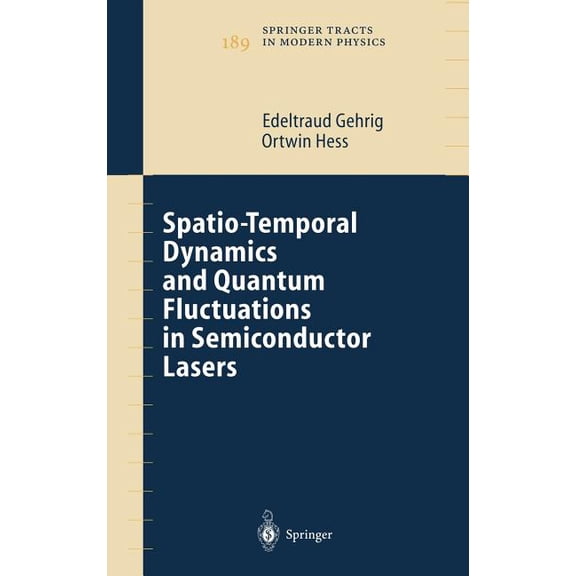 Springer Tracts in Modern Physics Spatio-Temporal Dynamics and Quantum Fluctuations in Semiconductor Lasers, Book 189, (Hardcover)