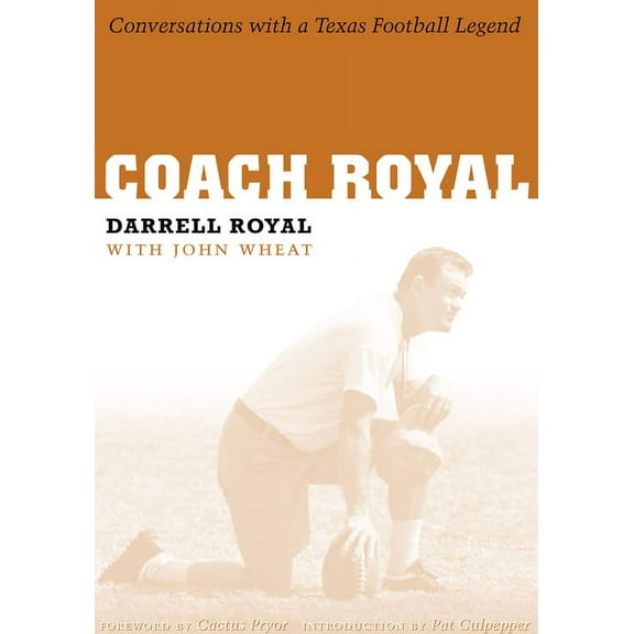 Voices and Memories, Oral Histories from the Center for American History: Coach Royal : Conversations with a Texas Football Legend (Hardcover)