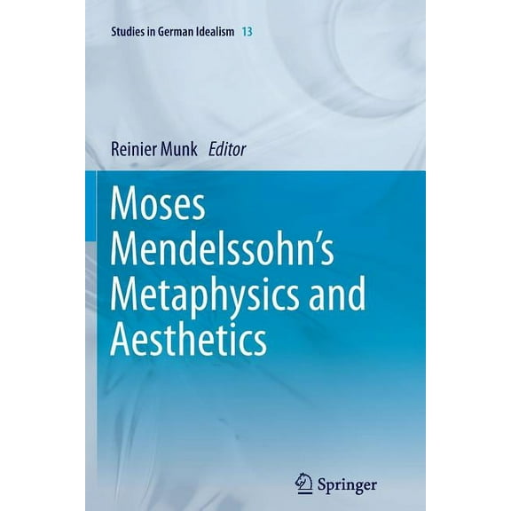 Studies in German Idealism Moses Mendelssohn's Metaphysics and Aesthetics, Book 13, (Paperback)