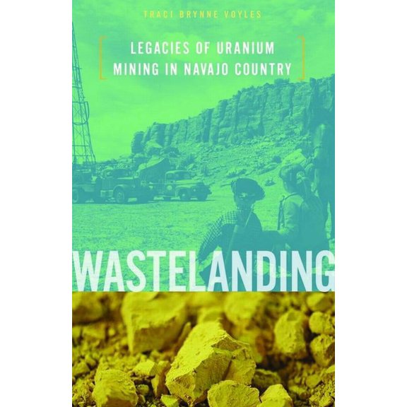 Wastelanding: Legacies of Uranium Mining in Navajo Country, (Paperback)