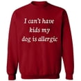 thumbnail image 2 of OXI Crewneck Sweatshirt - I Can't Have Kids My Dod is Allergic, Basic Casual Sweatshirts for Men's and Women Fleece Sweatshirt Long Sleeve - Antiquee Cherry Small, 2 of 2
