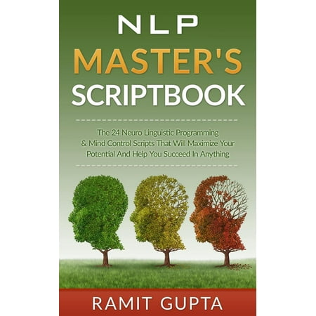 NLP Master's Scriptbook: The 24 Neuro Linguistic Programming & Mind Control Scripts That Will Maximize Your Potential and Help You Succeed in Anything - (Best Crossfit Masters Programming)