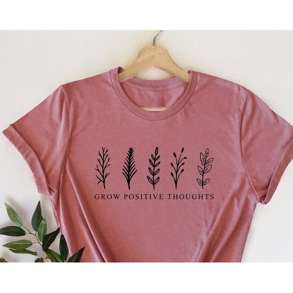Grow Positive Thoughts Shirt Positive Thought Tee Mental Health Shirt Kindness Shirt Plant