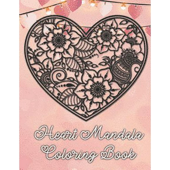 Heart Mandala Coloring Book: 19 Romantic Mandalas in Heart Designs and always a great love quote on every page: A Valentine's Day Coloring Book (Paperback)(Large Print)