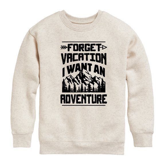 Instant Message - Forget Vacation; I Want an Adventure - Toddler & Youth Crewneck Fleece Sweatshirt