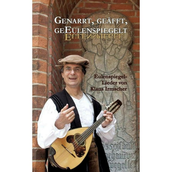 Genarrt, geäfft, geEulenspiegelt: Eulenspiegellieder von Klaus Irmscher, (Paperback)