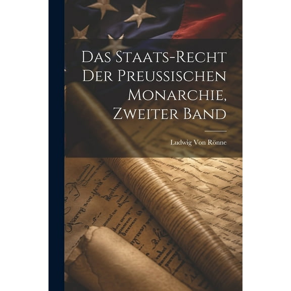 Das Staats-Recht Der Preussischen Monarchie, Zweiter Band (Paperback)