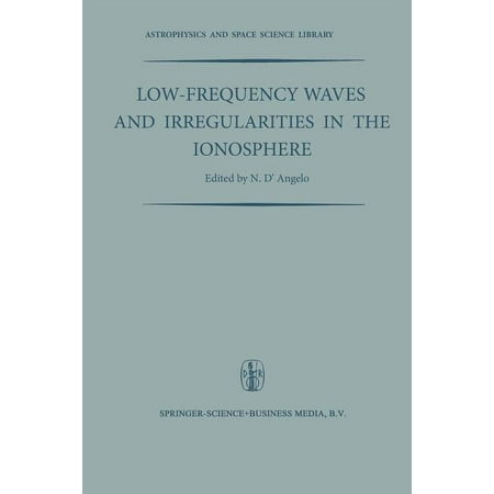 Astrophysics and Space Science Library Low-Frequency Waves and Irregularities in the Ionosphere: Proceedings of the 2nd Esrin-Eslab Symposium Held in Frascati Book 14 (Paperback)