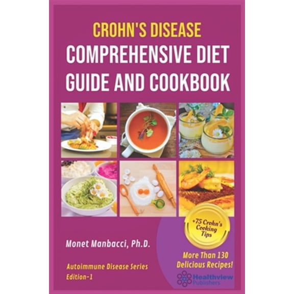 Pre-Owned Crohn's Disease Comprehensive Diet Guide and Cook Book: More Than130 Recipes and 75 Essential Cooking Tips For Crohn's Patients (Paperback) 1674531443 9781674531441