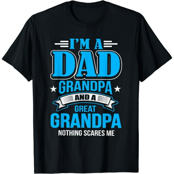 I'm A Dad Grandpa And Great Grandpa Nothing Scares Me T-Shirt