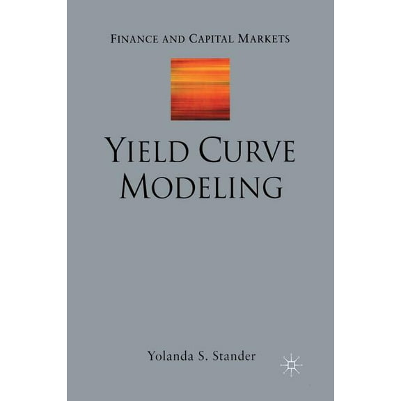 Finance and Capital Markets Yield Curve Modeling, (Paperback)