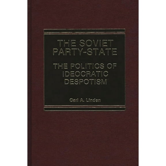The Soviet Party-State: The Politics of Ideocratic Despotism, (Hardcover)