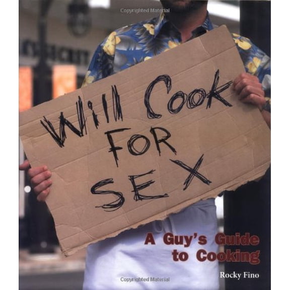 Pre-Owned Will Cook for Sex: A Guy's Guide to Cooking (Hardcover) 193217351X 9781932173512