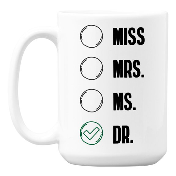 Miss, Mrs., Ms., Dr. White Ceramic Coffee & Tea Mug for a Doctor (15oz)