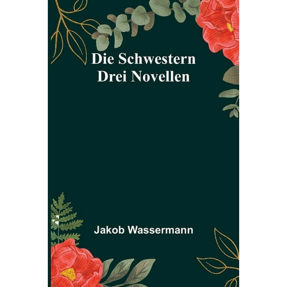 Die Schwestern: Drei Novellen, (Paperback)