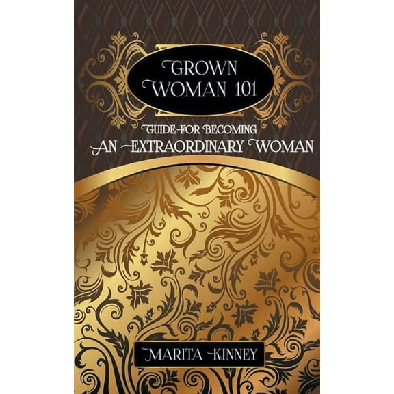 Grown Woman 101: Guide for Becoming an Extraordinary Woman (Paperback)