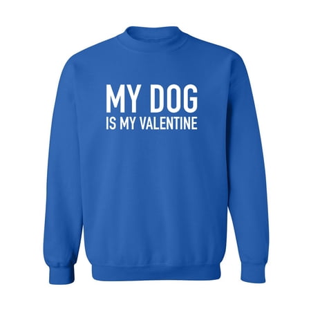 My Dog Is My Valentine Crewneck Sweatshirt