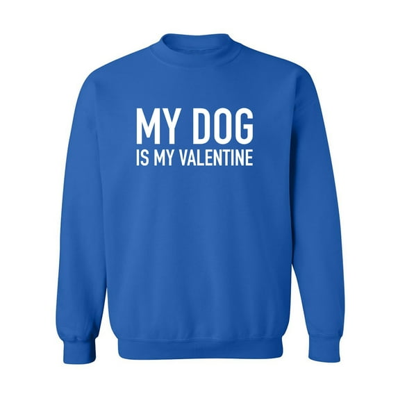 My Dog Is My Valentine Crewneck Sweatshirt