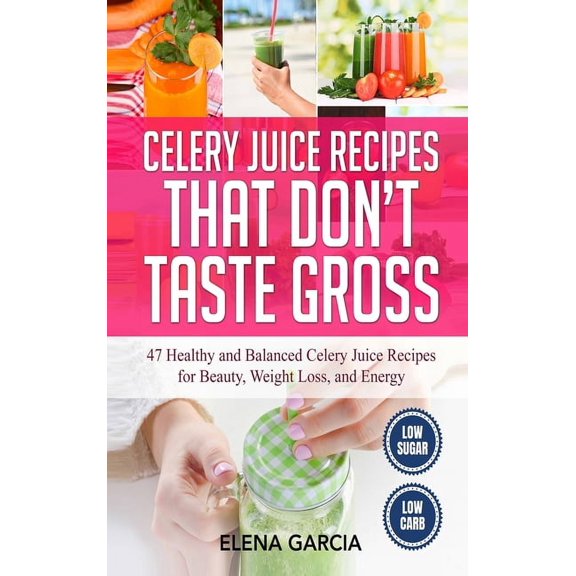 Celery, Celery Juice, Juicing Celery Juice Recipes That Don't Taste Gross: 47 Healthy and Balanced Celery Juice Recipes for Beauty, Weight Loss and En, Book 1, (Hardcover)