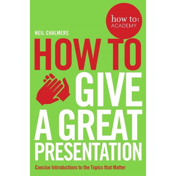 How To: Academy How To Give A Great Presentation, Book 4, (Paperback)