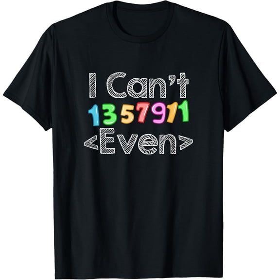 Exquisite and comfortable-Mathematic I Can't 1357911 Even And Odd Numbers Math Teacher T-Shirt