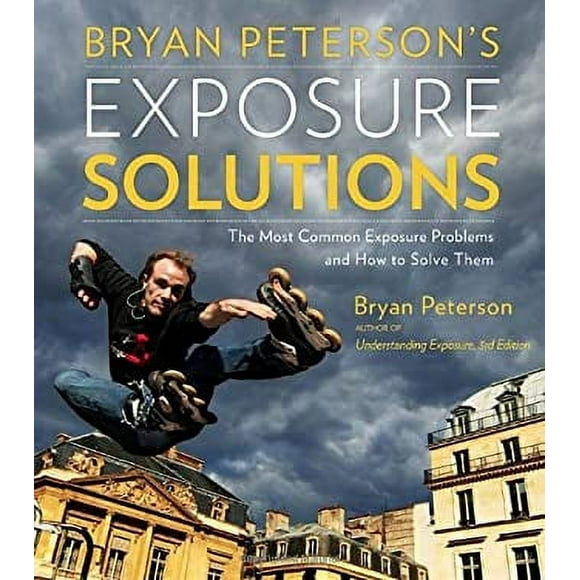 Bryan Peterson's Exposure Solutions : The Most Common Photography Problems and How to Solve Them 9780770433055 Used / Pre-owned