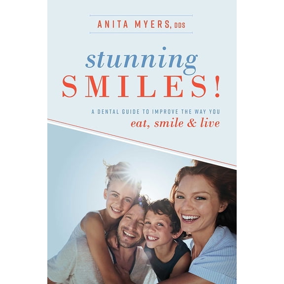 Stunning Smiles!: A Dental Guide to Improve the Way You Eat, Smile, & Live, (Paperback)